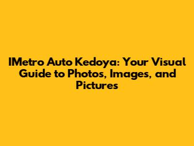 IMetro Auto Kedoya: Your Visual Guide to Photos, Images, and Pictures