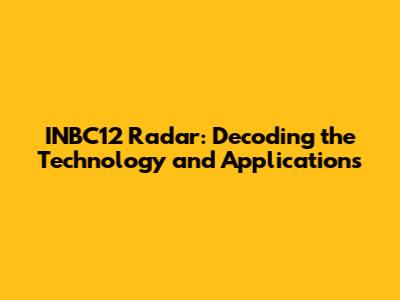 INBC12 Radar: Decoding the Technology and Applications