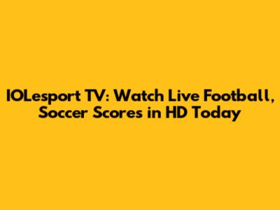 IOLesport TV: Watch Live Football, Soccer Scores in HD Today