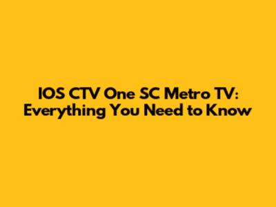 IOS CTV One SC Metro TV: Everything You Need to Know