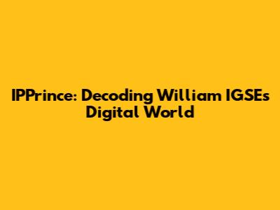 IPPrince: Decoding William IGSE's Digital World