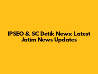 IPSEO & SC Detik News: Latest Jatim News Updates