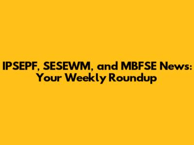 IPSEPF, SESEWM, and MBFSE News: Your Weekly Roundup