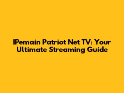 IPemain Patriot Net TV: Your Ultimate Streaming Guide