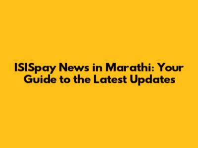ISISpay News in Marathi: Your Guide to the Latest Updates