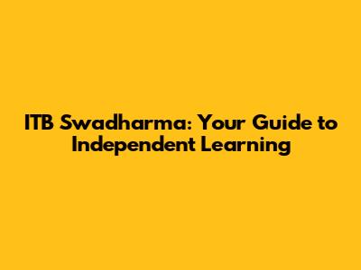 ITB Swadharma: Your Guide to Independent Learning