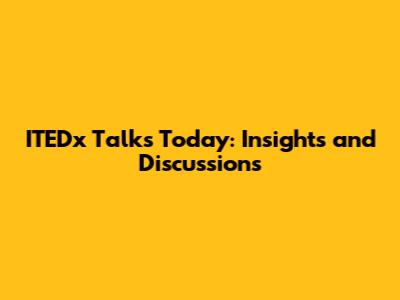 ITEDx Talks Today: Insights and Discussions