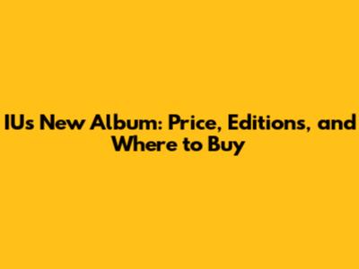 IU's New Album: Price, Editions, and Where to Buy