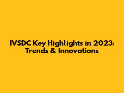 IVSDC Key Highlights in 2023: Trends & Innovations