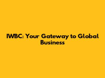IWBC: Your Gateway to Global Business