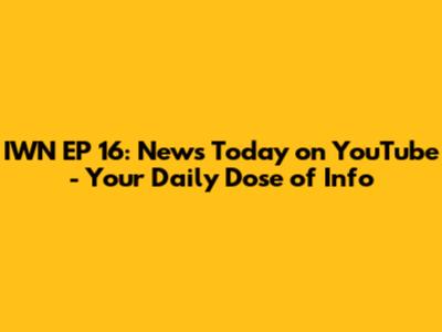 IWN EP 16: News Today on YouTube - Your Daily Dose of Info