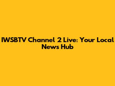 IWSBTV Channel 2 Live: Your Local News Hub
