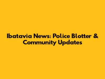 Ibatavia News: Police Blotter & Community Updates