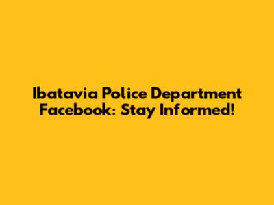 Ibatavia Police Department Facebook: Stay Informed!