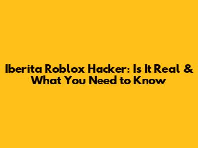 Iberita Roblox Hacker: Is It Real & What You Need to Know
