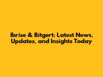 Ibrise & Bitgert: Latest News, Updates, and Insights Today