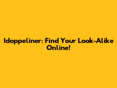 Idoppeliner: Find Your Look-Alike Online!