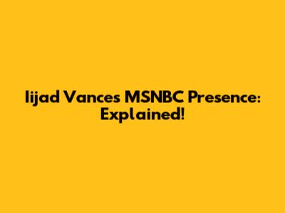 Iijad Vance's MSNBC Presence: Explained!