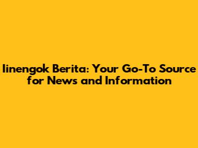 Iinengok Berita: Your Go-To Source for News and Information