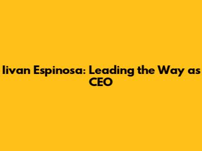 Iivan Espinosa: Leading the Way as CEO
