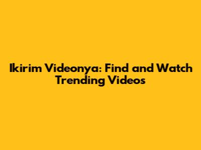 Ikirim Videonya: Find and Watch Trending Videos
