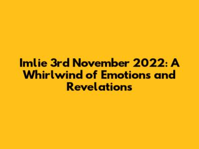 Imlie 3rd November 2022: A Whirlwind of Emotions and Revelations