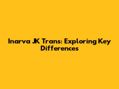 Inarva JK Trans: Exploring Key Differences