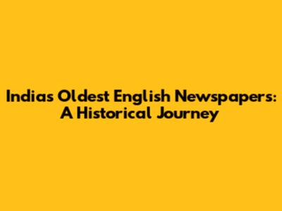 India's Oldest English Newspapers: A Historical Journey