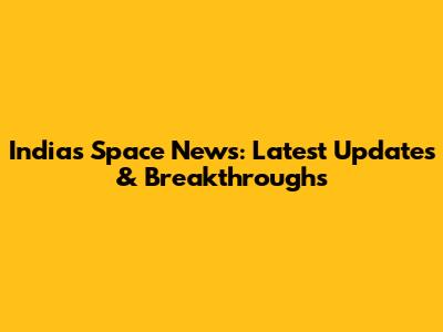 India's Space News: Latest Updates & Breakthroughs