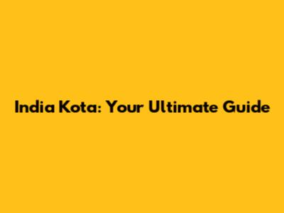 India Kota: Your Ultimate Guide