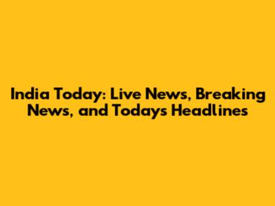 India Today: Live News, Breaking News, and Today's Headlines
