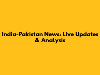 India-Pakistan News: Live Updates & Analysis