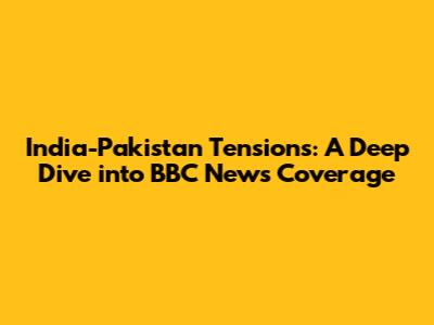 India-Pakistan Tensions: A Deep Dive into BBC News Coverage
