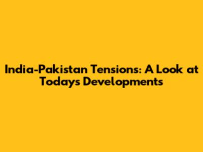 India-Pakistan Tensions: A Look at Today's Developments