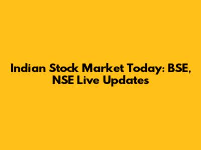 Indian Stock Market Today: BSE, NSE Live Updates
