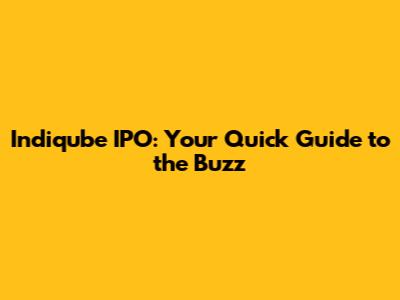 Indiqube IPO: Your Quick Guide to the Buzz