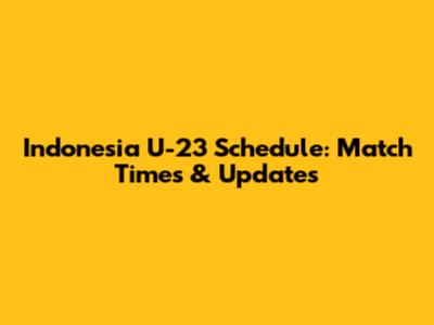 Indonesia U-23 Schedule: Match Times & Updates