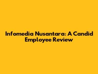 Infomedia Nusantara: A Candid Employee Review