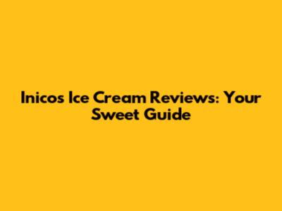 Inico's Ice Cream Reviews: Your Sweet Guide