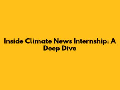 Inside Climate News Internship: A Deep Dive