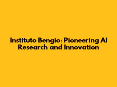 Instituto Bengio: Pioneering AI Research and Innovation