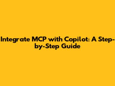 Integrate MCP with Copilot: A Step-by-Step Guide