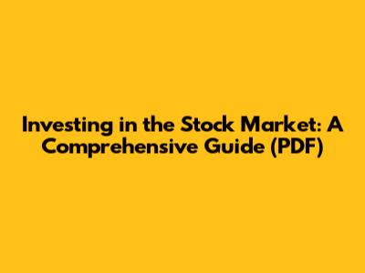 Investing in the Stock Market: A Comprehensive Guide (PDF)