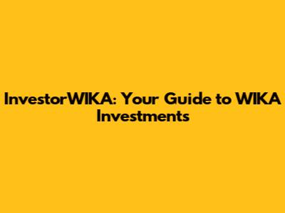InvestorWIKA: Your Guide to WIKA Investments