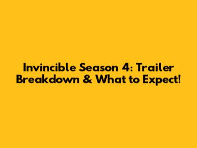 Invincible Season 4: Trailer Breakdown & What to Expect!