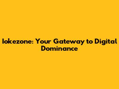 Iokezone: Your Gateway to Digital Dominance