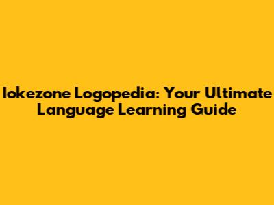 Iokezone Logopedia: Your Ultimate Language Learning Guide