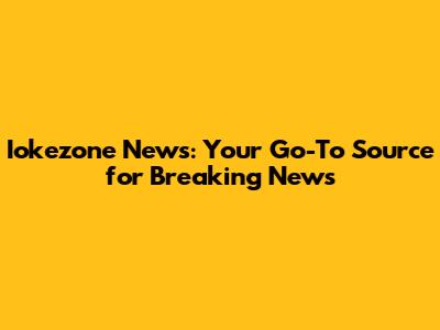 Iokezone News: Your Go-To Source for Breaking News