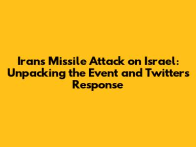 Iran's Missile Attack on Israel: Unpacking the Event and Twitter's Response