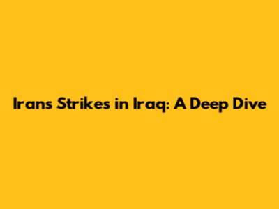 Iran's Strikes in Iraq: A Deep Dive